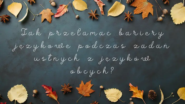 Jak przełamać bariery językowe podczas zadań ustnych z języków obcych?
