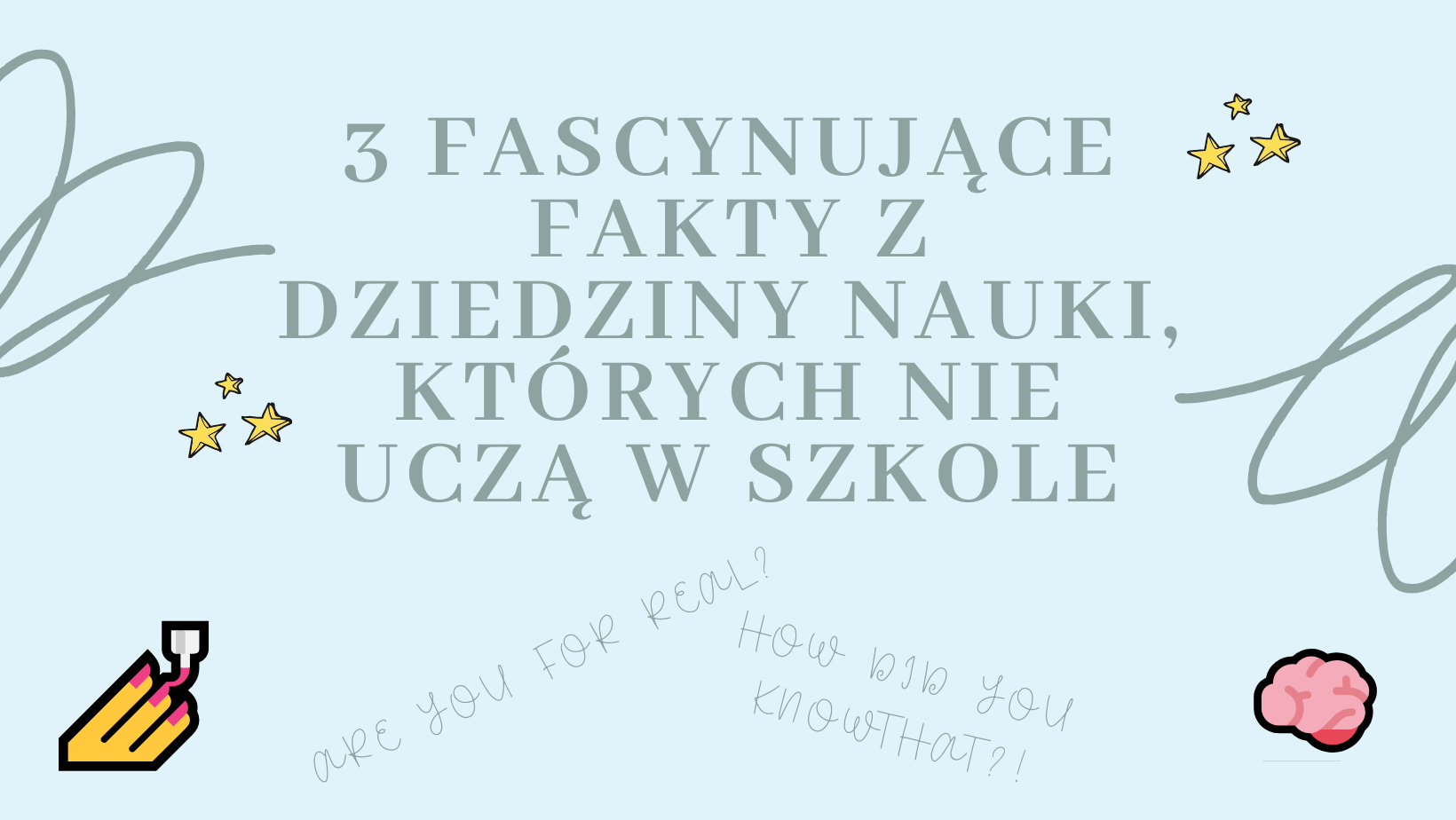 3 fascynujące fakty z dziedziny nauki, których nie uczą w szkole