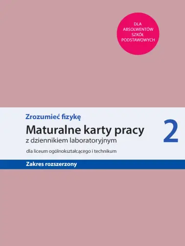 Zrozumieć fizykę 2. Maturalne karty pracy zakres rozszerzony