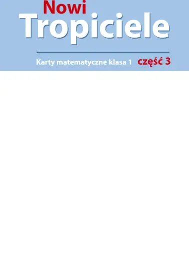 Nowi Tropiciele 1. Karty matematyczne. Cz. 3