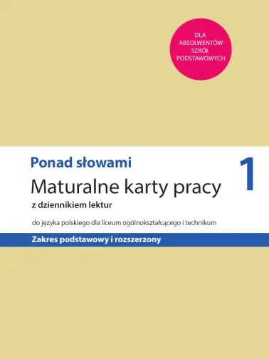 Ponad słowami 1. Maturalne karty pracy. Zakres podstawowy i rozszerzony