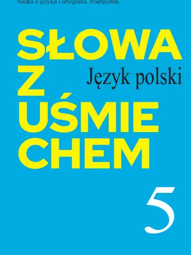 Słowa z uśmiechem 5. Nauka o języku i ortografia