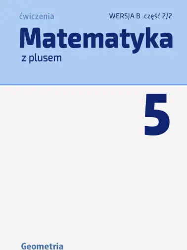 Odrabiamy odpowiedzi do Matematyka z plusem 5. Geometria. Wersja B