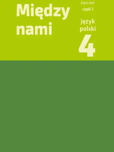 Między nami 4. Zeszyt ćwiczeń cz. 1