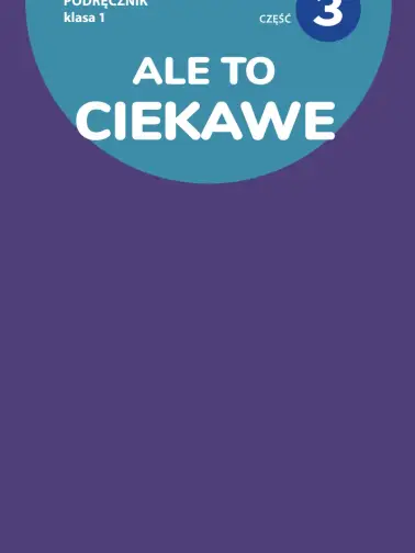Ale to ciekawe 1. Podręcznik cz. 3
