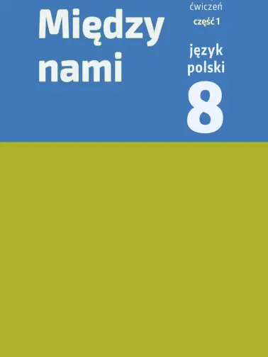 Między nami 8. Zeszyt ćwiczeń cz. 1