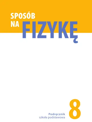 Sposób na fizykę. Szkoła podstawowa klasa 8. Zeszyt ćwiczeń