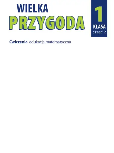 Wielka Przygoda 1. Ćwiczenia. Matematyka. Cz.2