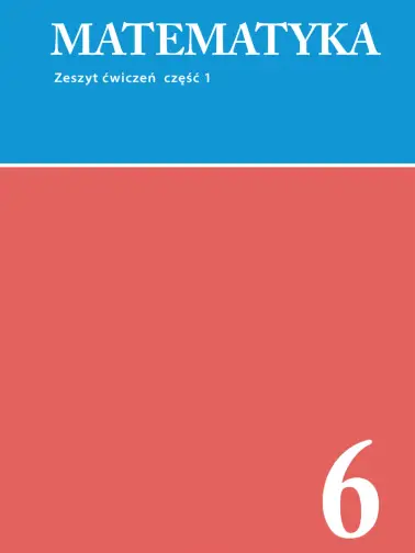 Matematyka 6. Zeszyt ćwiczeń cz. 1