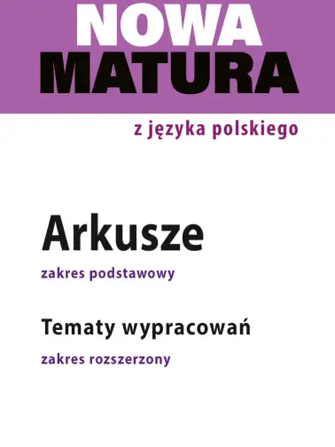 Nowa matura z języka polskiego. Arkusze. Zakres podstawowy