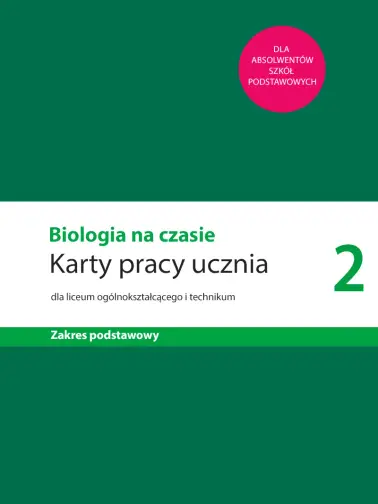 Biologia na czasie 2. Karty pracy ucznia zakres podstawowy