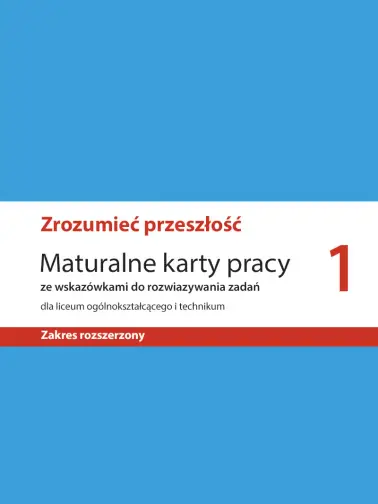 Zrozumieć przeszłość 1. Maturalne karty pracy zakres rozszerzony. Wydanie 2019