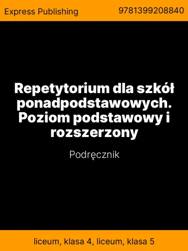 Repetytorium dla szkół ponadpodstawowych. Poziom podstawowy i rozszerzony
