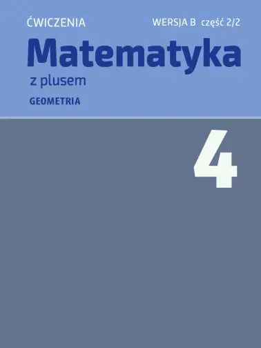 Matematyka z plusem 4. Geometria. Wersja B
