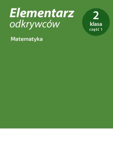 Elementarz odkrywców . Matematyka. 2 klasa część 1