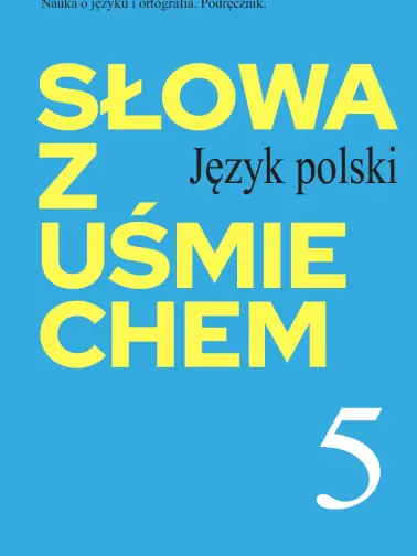 Słowa z uśmiechem 5. Nauka o języku i ortografia