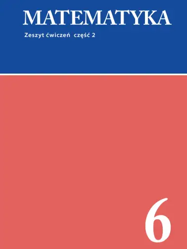 Matematyka 6. Zeszyt ćwiczeń cz. 2