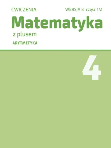 Matematyka z plusem 4. Arytmetyka. Wersja B
