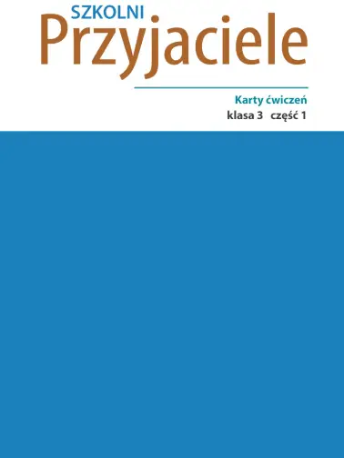 Szkolni przyjaciele 3. Karty ćwiczeń cz. 1