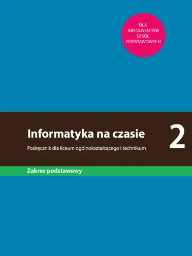 Informatyka na czasie 2. Podręcznik dla liceum ogólnokształcącego i technikum. Zakres podstawowy