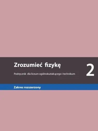 Zrozumieć fizykę 2. Zakres rozszerzony. Edycja 2024