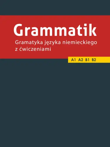 Grammatik. Gramatyka języka niemieckiego z ćwiczeniami