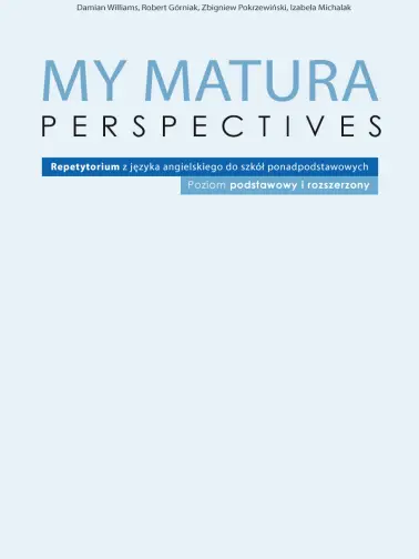 My Matura Perspectives Repetytorium z języka angielskiego do szkół ponadpodstawowych. Poziom podstawowy i rozszerzony