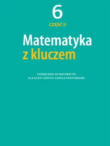 Matematyka z kluczem 6. Podręcznik. Część 2