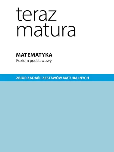 Teraz matura. Matematyka. Zbiór zadań poziom podstawowy