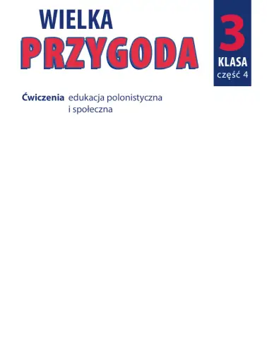 Wielka Przygoda 3. Ćwiczenia edukacja polonistyczna i społeczna cz. 4