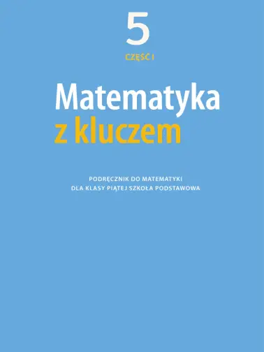 Matematyka z kluczem 5. Podręcznik cz. 1