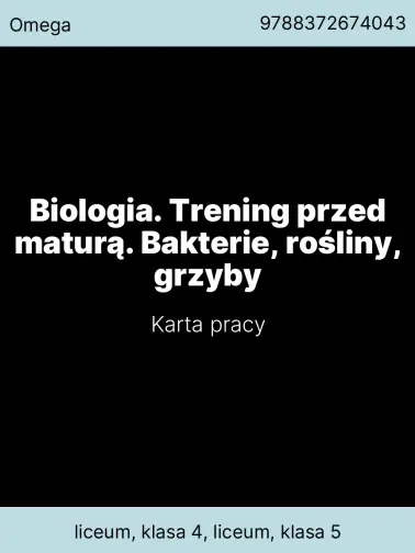 Biologia. Trening przed maturą. Bakterie, rośliny, grzyby