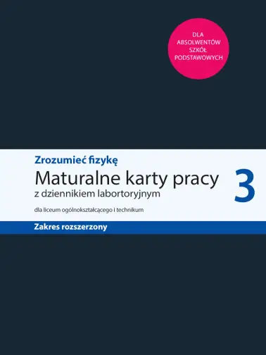 Zrozumieć fizykę 3. Maturalne karty pracy zakres rozszerzony