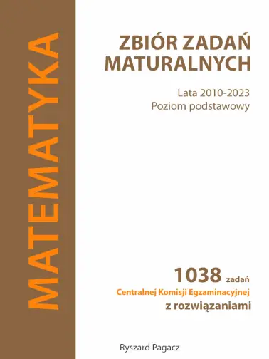 Matematyka. Zbiór zadań maturalnych. Lata 2010-2023. Poziom podstawowy