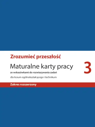 Zrozumieć przeszłość 3. Maturalne karty pracy zakres rozszerzony