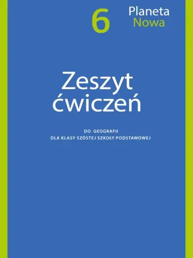 Planeta Nowa. Zeszyt ćwiczeń do geografii dla klasy 6 szkoły podstawowej