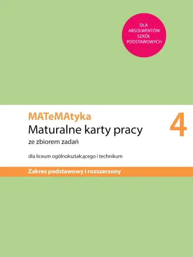 MATeMAtyka 4. Maturalne karty pracy ze zbiorem zadań. Zakres podstawowy i rozszerzony