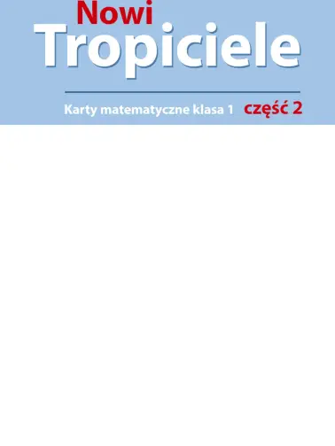 Nowi Tropiciele 1. Karty matematyczne. Cz. 2