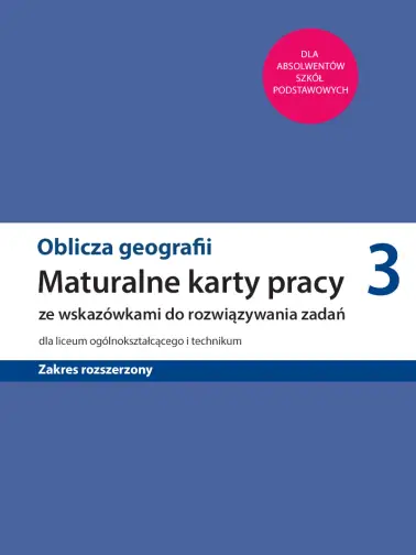 Oblicza geografii 3. Maturalne karty pracy zakres rozszerzony