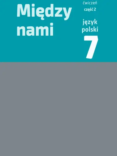 Między nami 7. Zeszyt ćwiczeń cz. 2