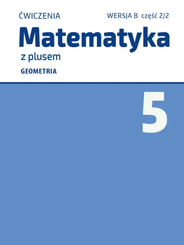 Matematyka z plusem 5. Geometria. Wersja B