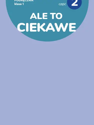 Ale to ciekawe 1. Podręcznik cz. 2