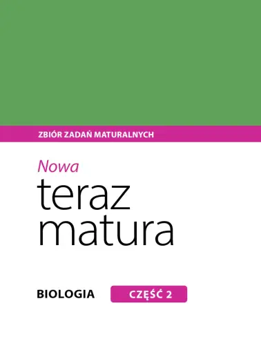 NOWA Teraz matura. Biologia. Do matury 2024. Część 2