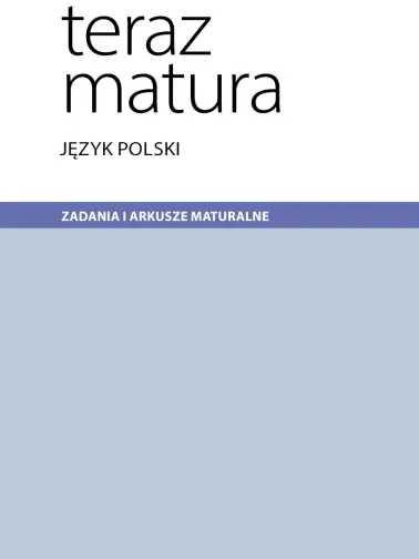 Teraz matura. Język polski. Zadania i arkusze maturalne. Po gimnazjum