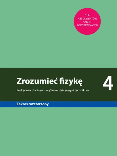 Zrozumieć fizykę 4. Zakres rozszerzony
