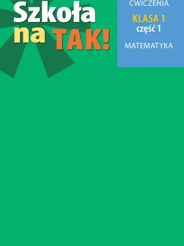 Szkoła na tak! Matematyka. Podręcznik. Cz. 1