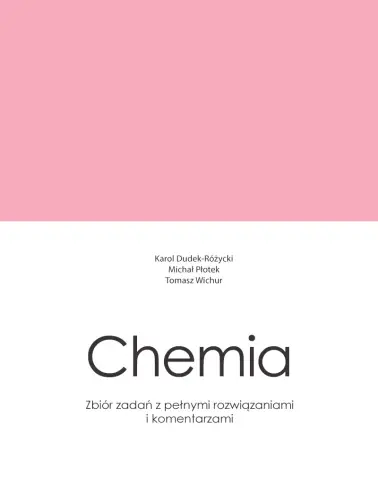 Chemia. Zbiór zadań z pełnymi rozwiązaniami i komentarzami. Matura 2023+