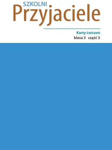 Szkolni przyjaciele 3. Karty ćwiczeń cz. 3