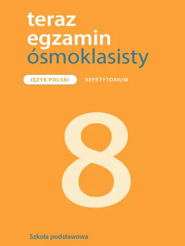 Teraz egzamin ósmoklasisty. Język polski Repetytorium