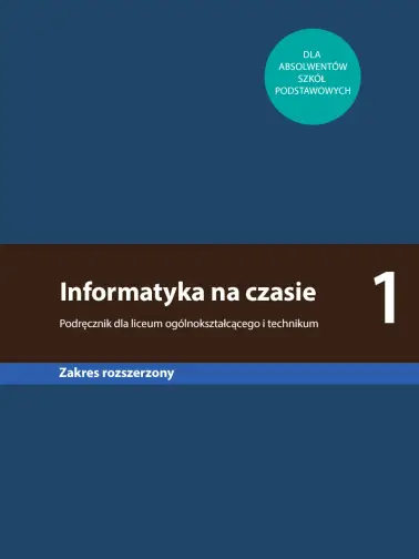 Informatyka na czasie 1. Podręcznik dla liceum ogólnokształcącego i technikum. Poziom rozszerzony